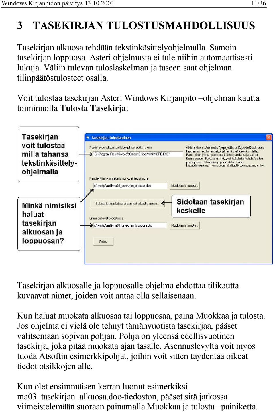 Voit tulostaa tasekirjan Asteri Windows Kirjanpito ohjelman kautta toiminnolla Tulosta Tasekirja: Tasekirjan alkuosalle ja loppuosalle ohjelma ehdottaa tilikautta kuvaavat nimet, joiden voit antaa