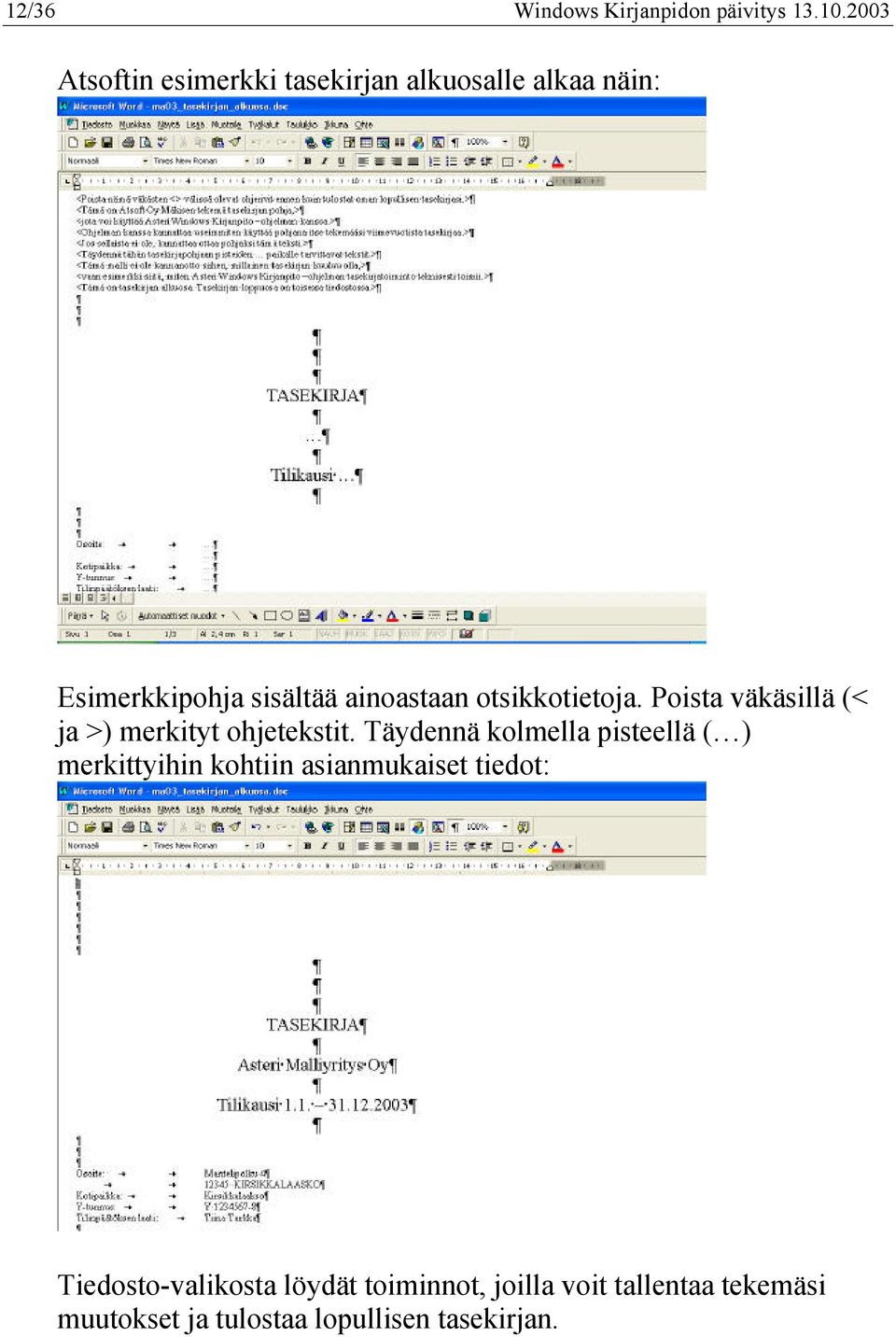 otsikkotietoja. Poista väkäsillä (< ja >) merkityt ohjetekstit.