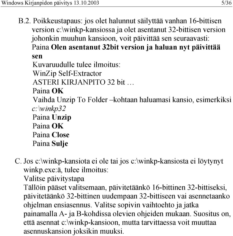 Poikkeustapaus: jos olet halunnut säilyttää vanhan 16-bittisen version c:\winkp-kansiossa ja olet asentanut 32-bittisen version johonkin muuhun kansioon, voit päivittää sen seuraavasti: Paina Olen