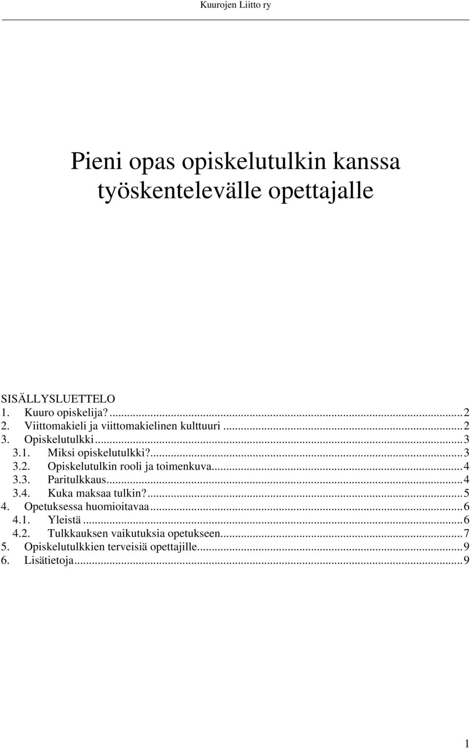 ..4 3.3. Paritulkkaus...4 3.4. Kuka maksaa tulkin?...5 4. Opetuksessa huomioitavaa...6 4.1. Yleistä...6 4.2.