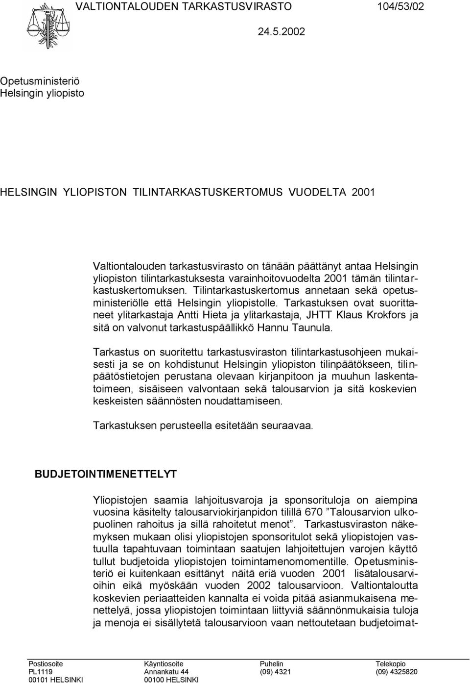 2002 Opetusministeriö Helsingin yliopisto HELSINGIN YLIOPISTON TILINTARKASTUSKERTOMUS VUODELTA 2001 Valtiontalouden tarkastusvirasto on tänään päättänyt antaa Helsingin yliopiston tilintarkastuksesta