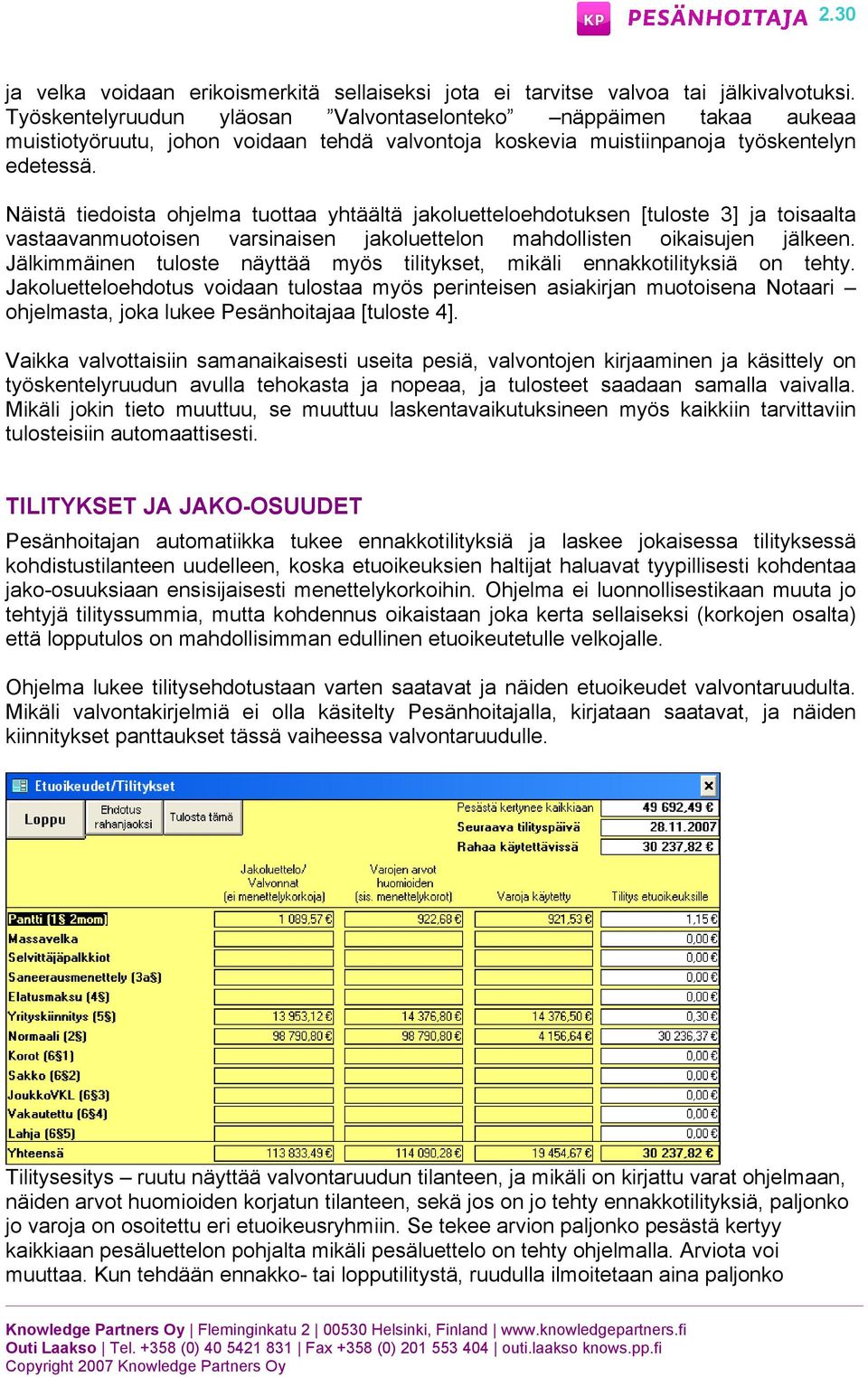 Näistä tiedoista ohjelma tuottaa yhtäältä jakoluetteloehdotuksen [tuloste 3] ja toisaalta vastaavanmuotoisen varsinaisen jakoluettelon mahdollisten oikaisujen jälkeen.