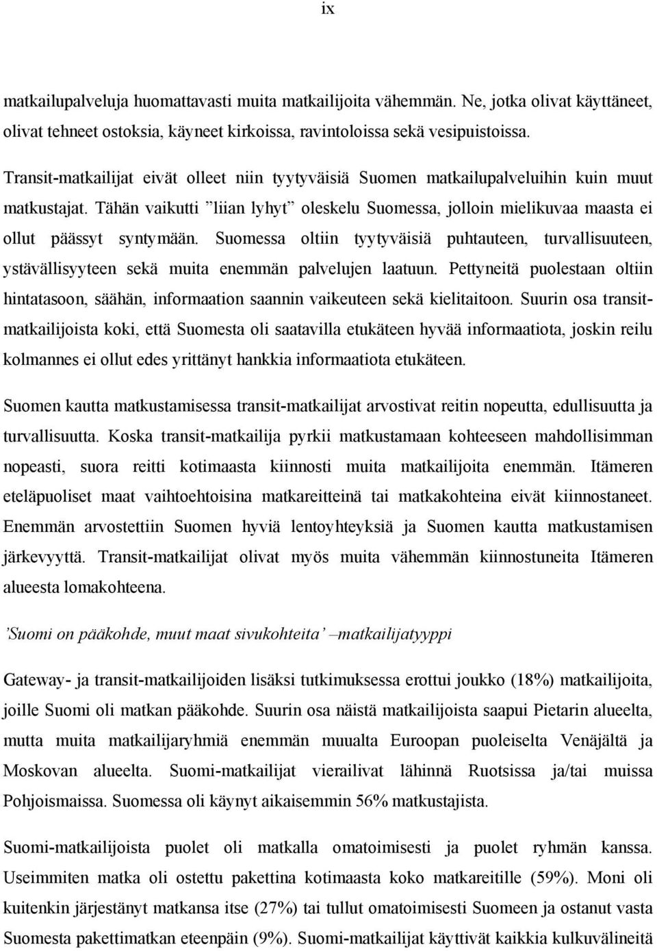 Suomessa oltiin tyytyväisiä puhtauteen, turvallisuuteen, ystävällisyyteen sekä muita enemmän palvelujen laatuun.