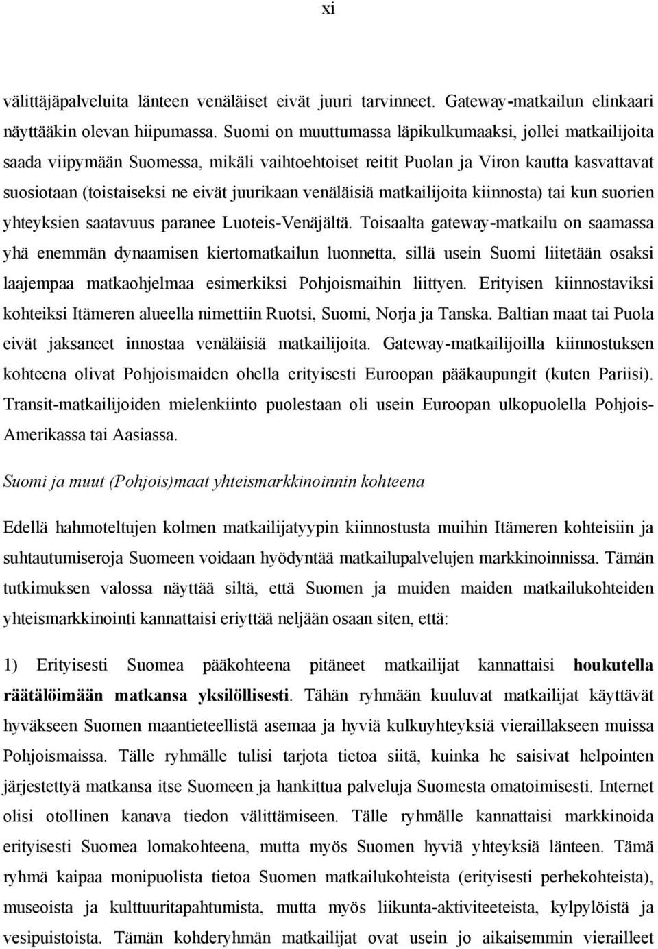 venäläisiä matkailijoita kiinnosta) tai kun suorien yhteyksien saatavuus paranee Luoteis-Venäjältä.