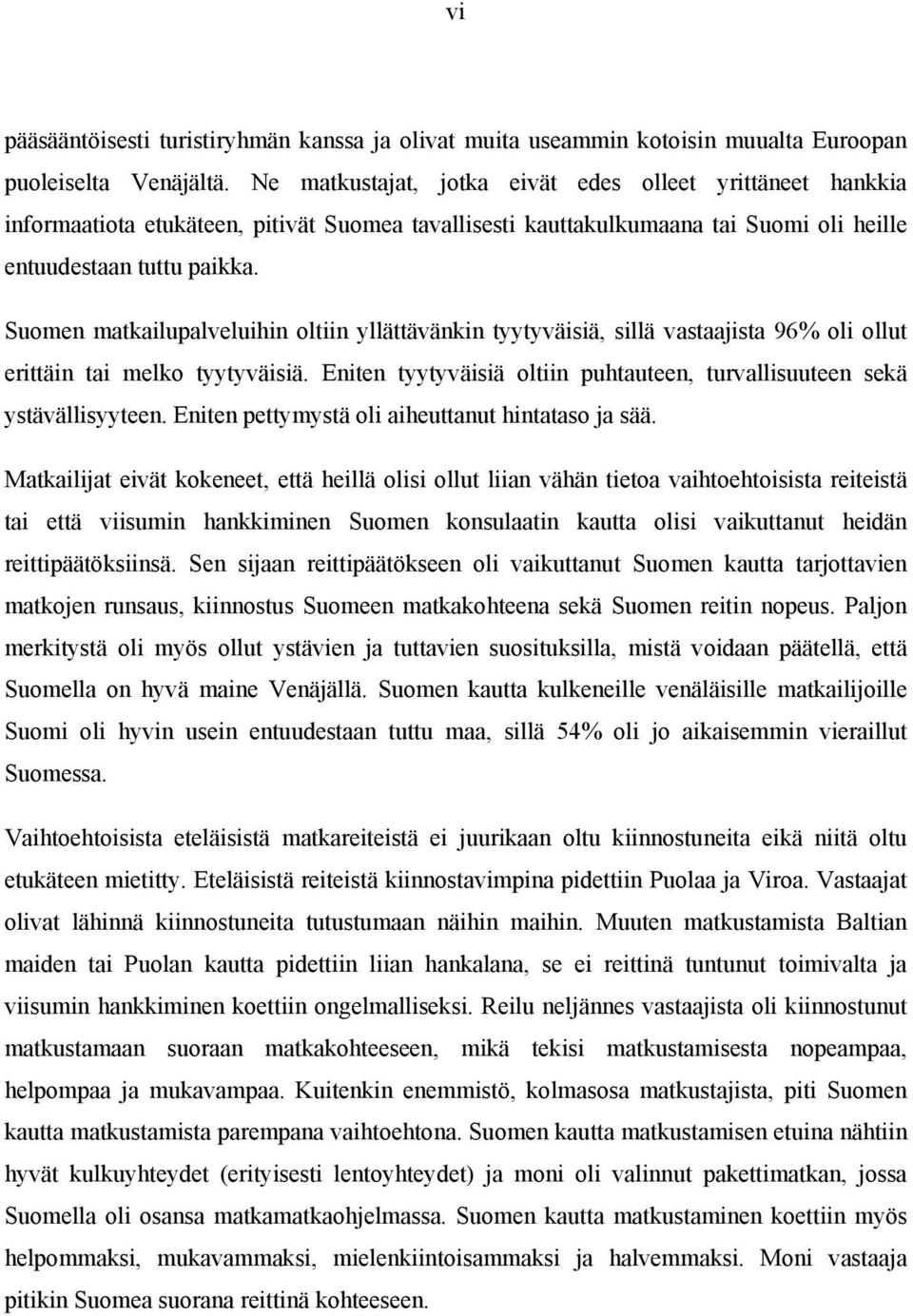 Suomen matkailupalveluihin oltiin yllättävänkin tyytyväisiä, sillä vastaajista 96% oli ollut erittäin tai melko tyytyväisiä.