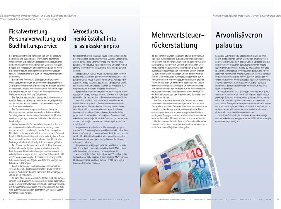 Beratung und Betreuung ausländischer (vorwiegend deutscher) Unternehmen. Die Abteilung befasst sich mit steuerlichen und administrativen Dienstleistungen.