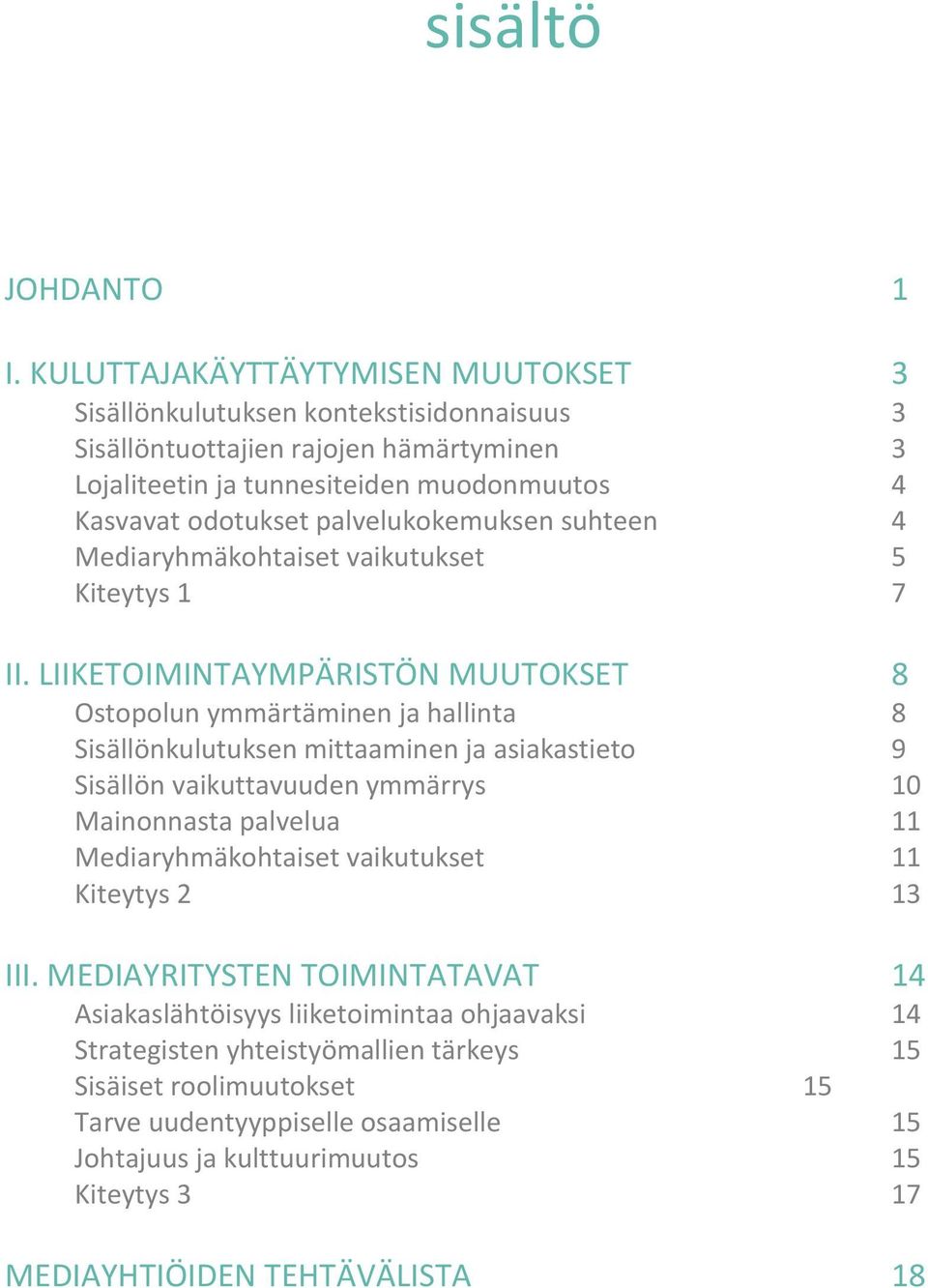 palvelukokemuksen suhteen 4 Mediaryhmäkohtaiset vaikutukset 5 Kiteytys 1 7 II.