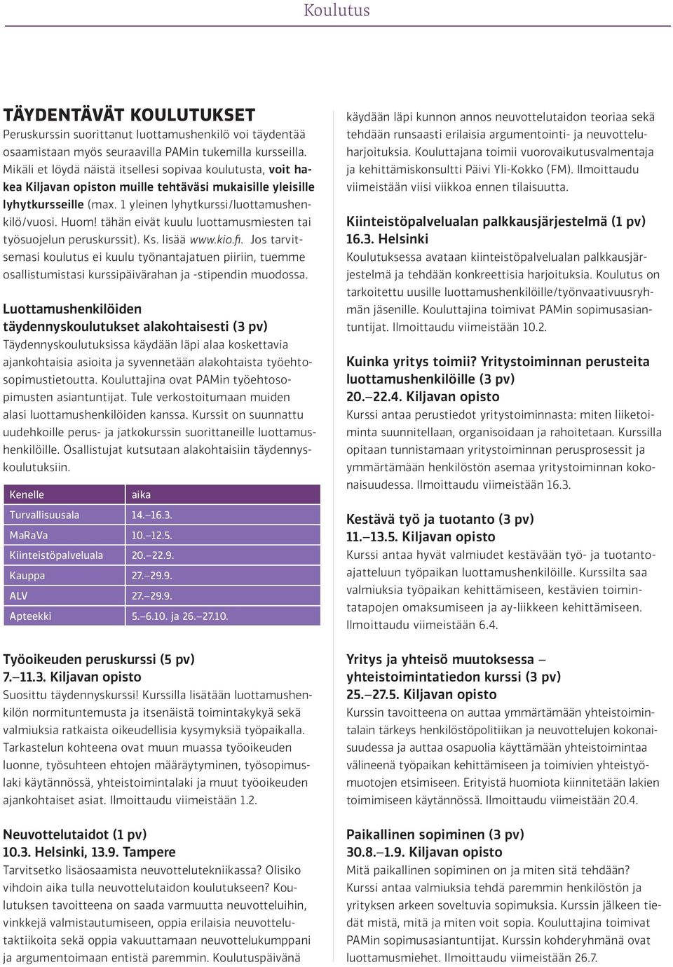 tähän eivät kuulu luottamusmiesten tai työsuojelun peruskurssit). Ks. lisää www.kio.fi.