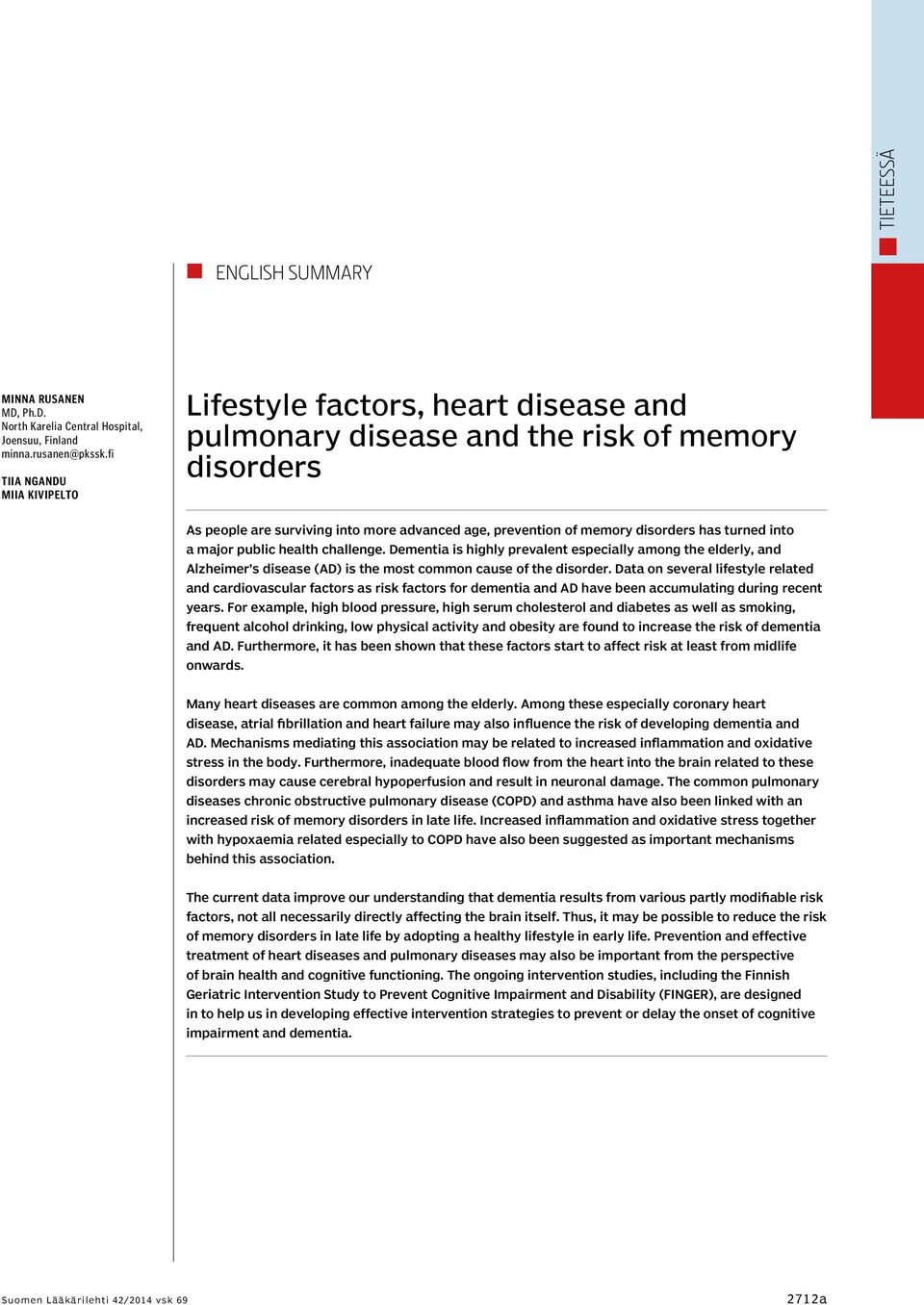 has turned into a major public health challenge. Dementia is highly prevalent especially among the elderly, and Alzheimer s disease (AD) is the most common cause of the disorder.