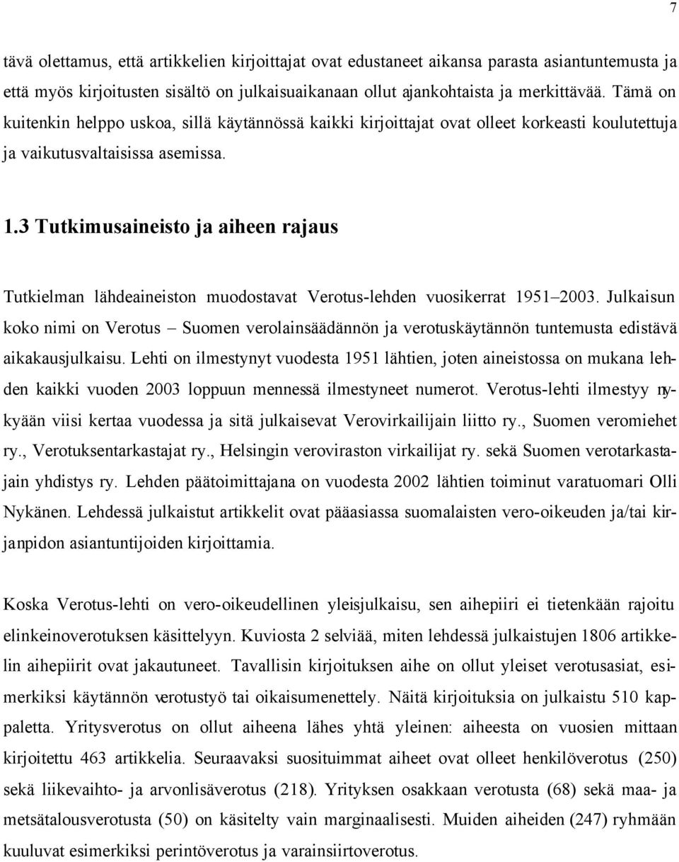 3 Tutkimusaineisto ja aiheen rajaus Tutkielman lähdeaineiston muodostavat Verotus-lehden vuosikerrat 1951 2003.