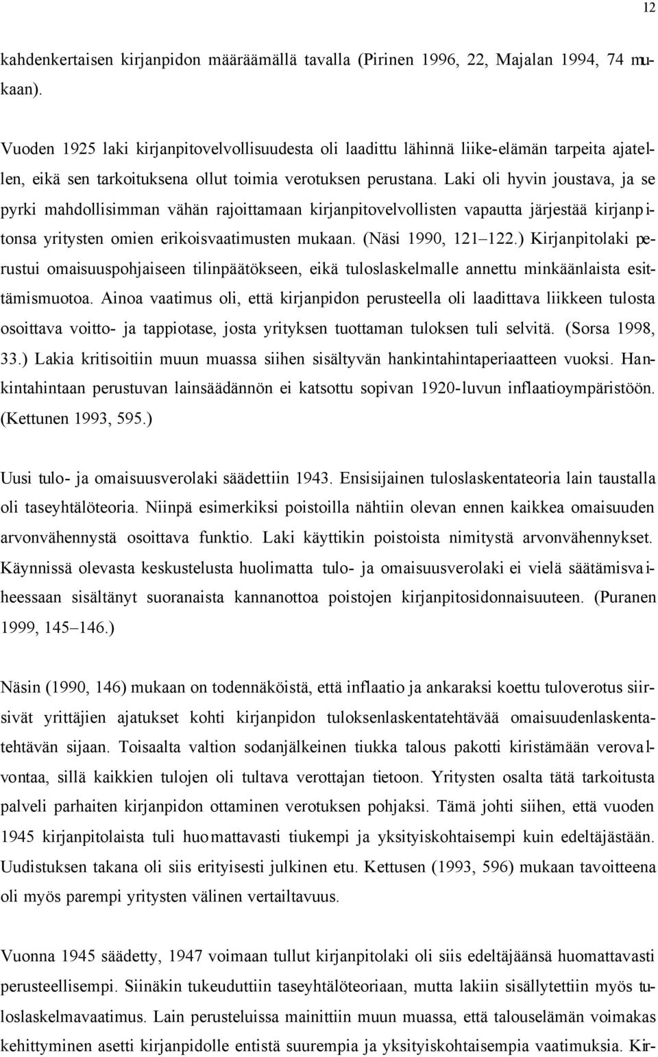 Laki oli hyvin joustava, ja se pyrki mahdollisimman vähän rajoittamaan kirjanpitovelvollisten vapautta järjestää kirjanp i- tonsa yritysten omien erikoisvaatimusten mukaan. (Näsi 1990, 121 122.