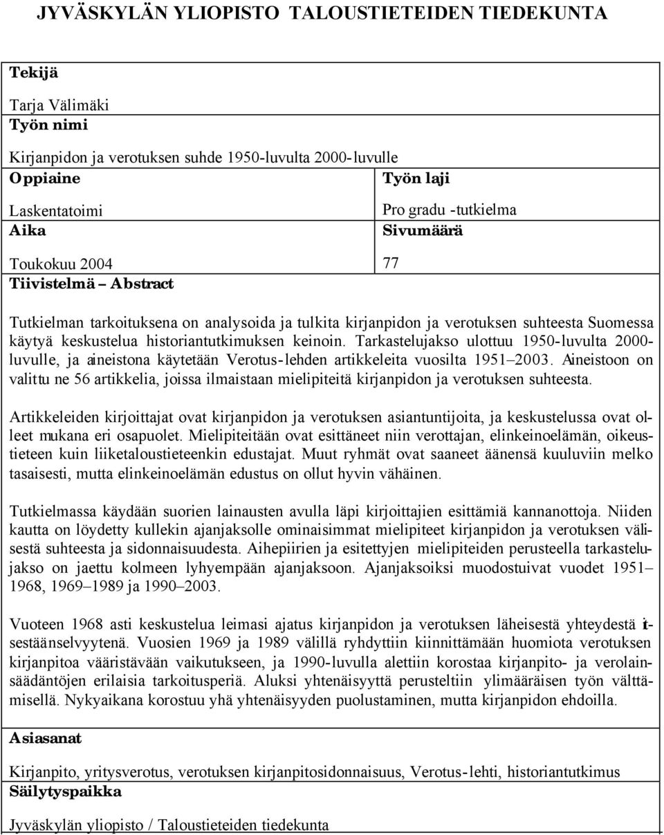 Tarkastelujakso ulottuu 1950- luvulta 2000- luvulle, ja aineistona käytetään Verotus-lehden artikkeleita vuosilta 1951 2003.