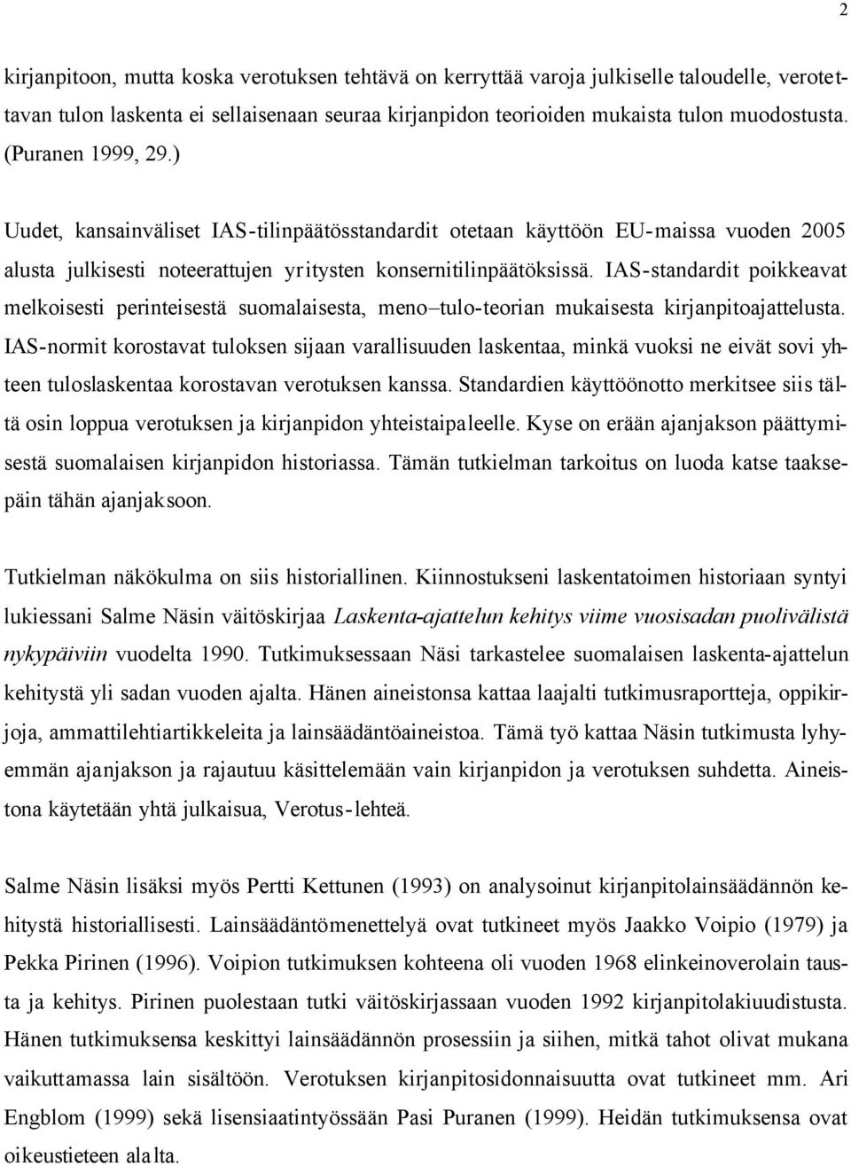 IAS-standardit poikkeavat melkoisesti perinteisestä suomalaisesta, meno tulo-teorian mukaisesta kirjanpitoajattelusta.