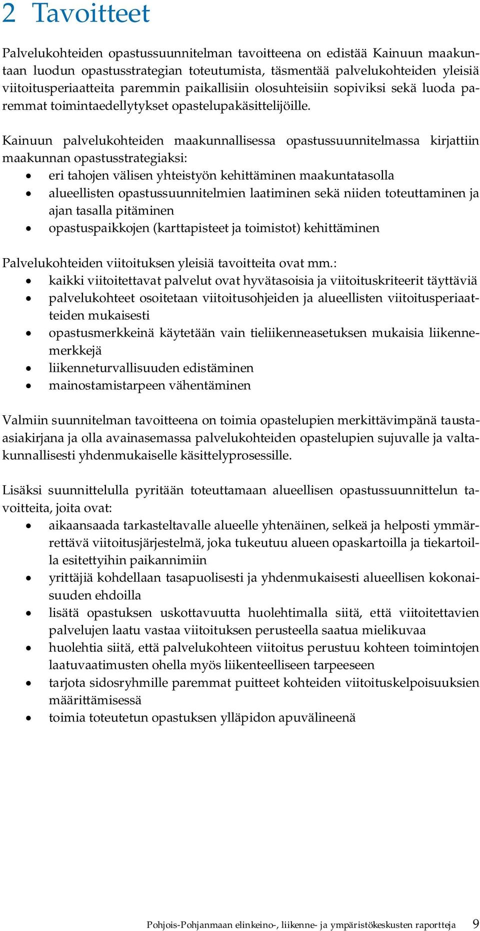 Kainuun palvelukohteiden maakunnallisessa opastussuunnitelmassa kirjattiin maakunnan opastusstrategiaksi: eri tahojen välisen yhteistyön kehittäminen maakuntatasolla alueellisten opastussuunnitelmien