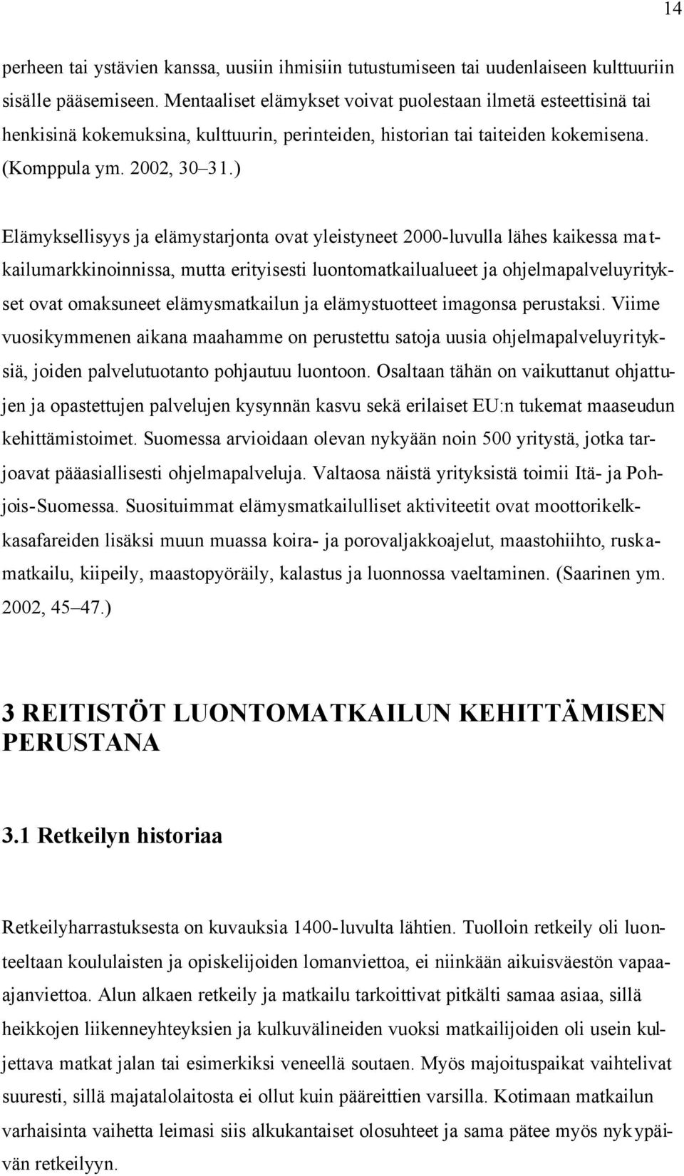 ) Elämyksellisyys ja elämystarjonta ovat yleistyneet 2000-luvulla lähes kaikessa ma t- kailumarkkinoinnissa, mutta erityisesti luontomatkailualueet ja ohjelmapalveluyritykset ovat omaksuneet