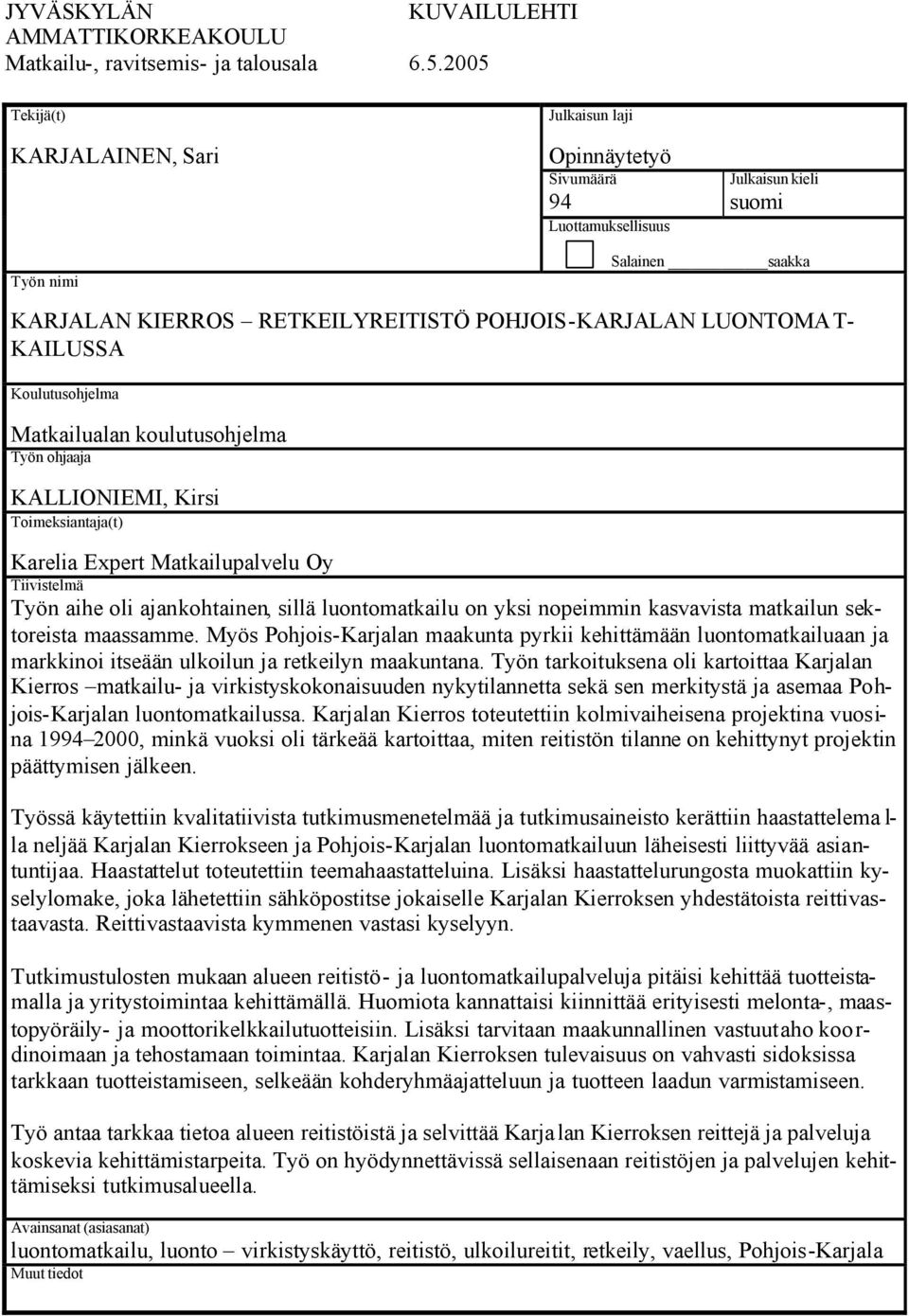 LUONTOMAT- KAILUSSA Koulutusohjelma Matkailualan koulutusohjelma Työn ohjaaja KALLIONIEMI, Kirsi Toimeksiantaja(t) Karelia Expert Matkailupalvelu Oy Tiivistelmä Työn aihe oli ajankohtainen, sillä