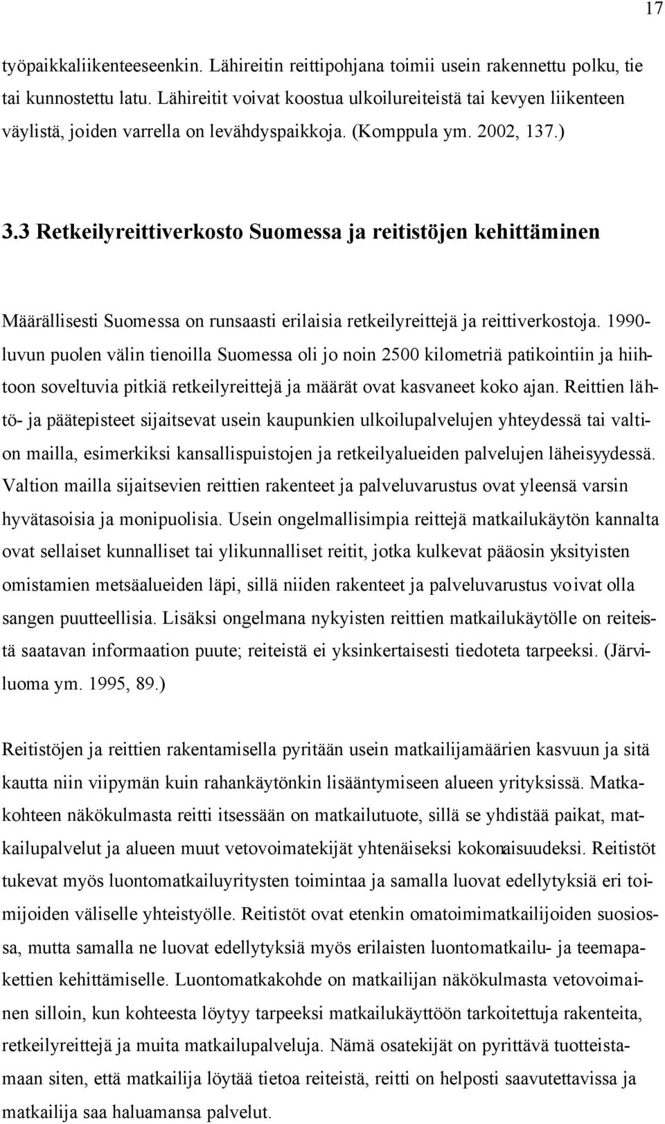 3 Retkeilyreittiverkosto Suomessa ja reitistöjen kehittäminen Määrällisesti Suomessa on runsaasti erilaisia retkeilyreittejä ja reittiverkostoja.