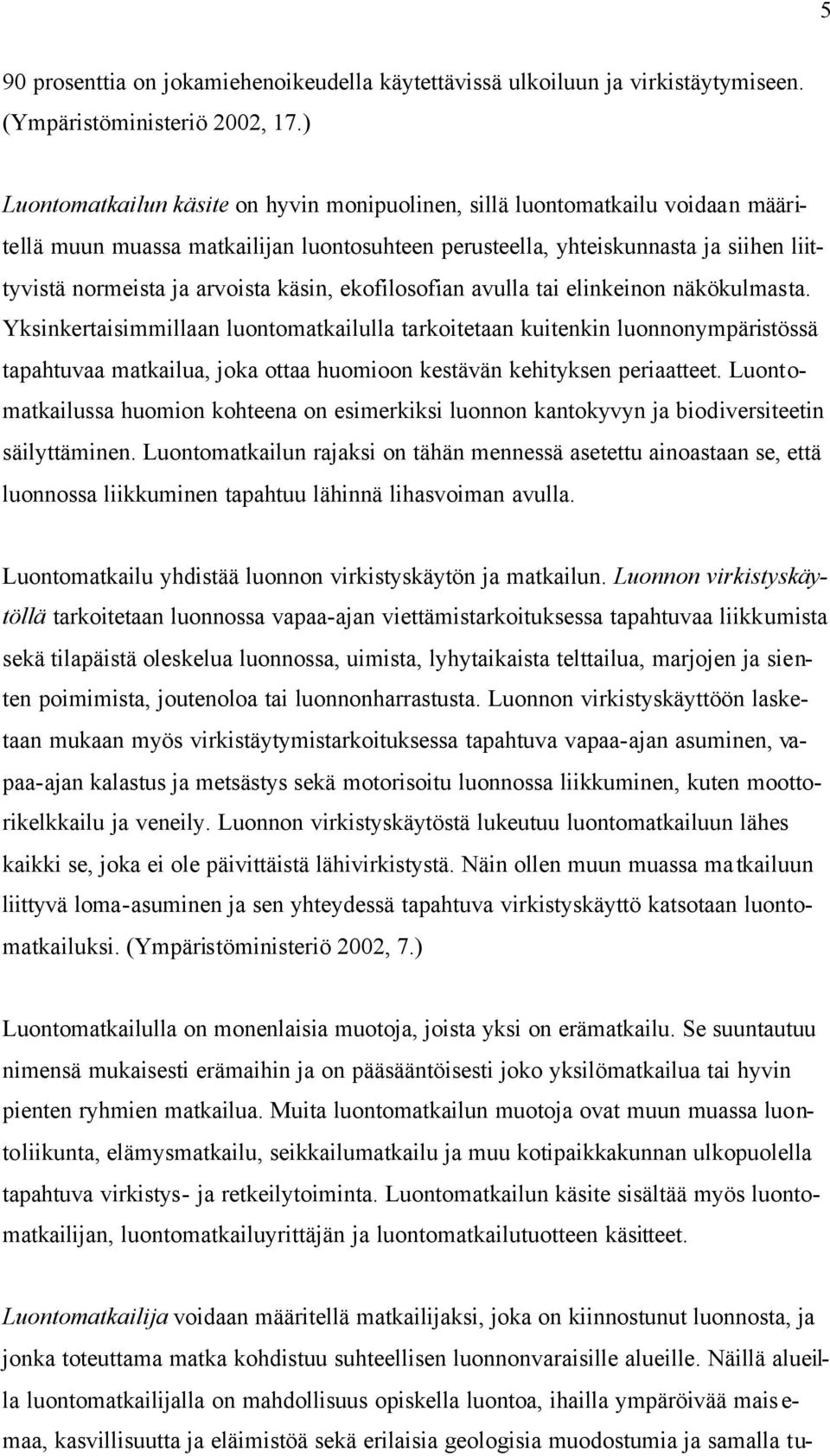 käsin, ekofilosofian avulla tai elinkeinon näkökulmasta.