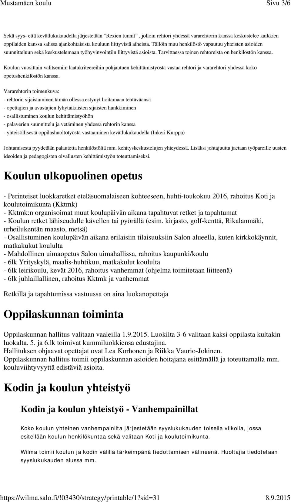 Koulun vuosittain valitsemiin laatukriteereihin pohjautuen kehittämistyöstä vastaa rehtori ja vararehtori yhdessä koko opetushenkilöstön kanssa.