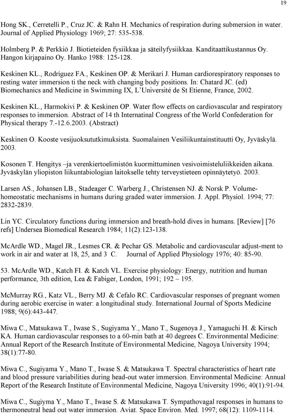 Human cardiorespiratory responses to resting water immersion ti the neck with changing body positions. In: Chatard JC.