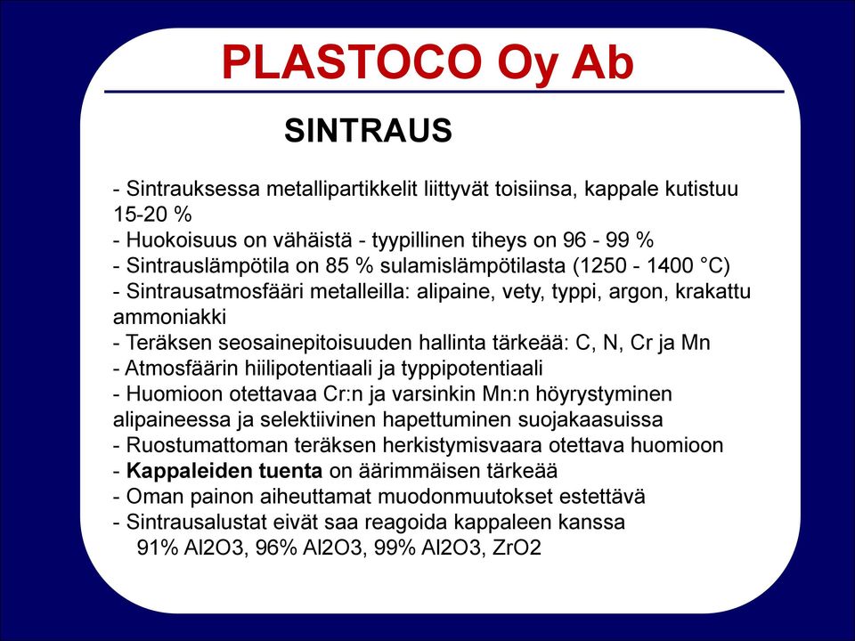 Atmosfäärin hiilipotentiaali ja typpipotentiaali - Huomioon otettavaa Cr:n ja varsinkin Mn:n höyrystyminen alipaineessa ja selektiivinen hapettuminen suojakaasuissa - Ruostumattoman teräksen