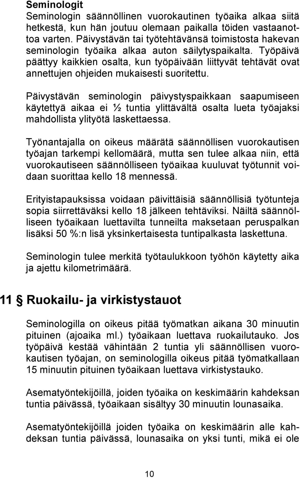 Työpäivä päättyy kaikkien osalta, kun työpäivään liittyvät tehtävät ovat annettujen ohjeiden mukaisesti suoritettu.