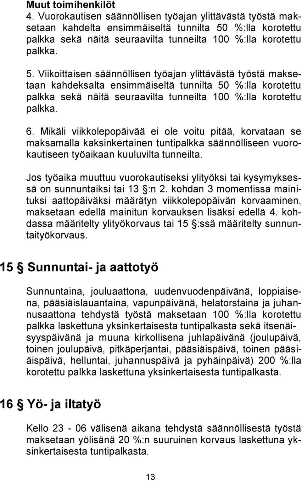 %:lla korotettu palkka sekä näitä seuraavilta tunneilta 100 %:lla korotettu palkka. 5.