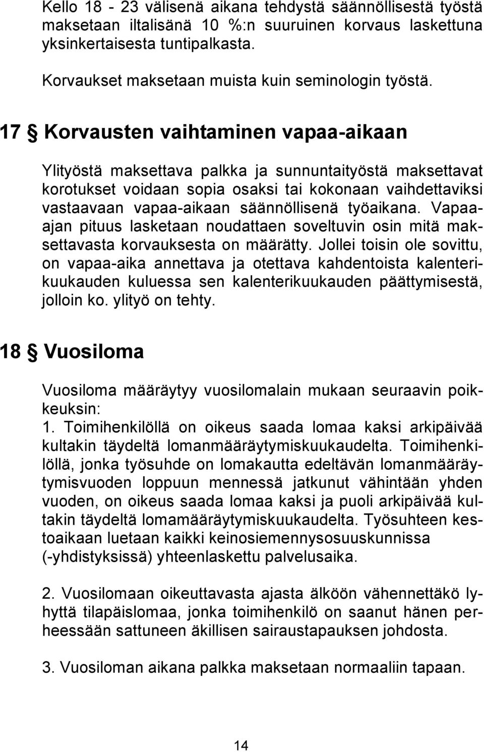 työaikana. Vapaaajan pituus lasketaan noudattaen soveltuvin osin mitä maksettavasta korvauksesta on määrätty.