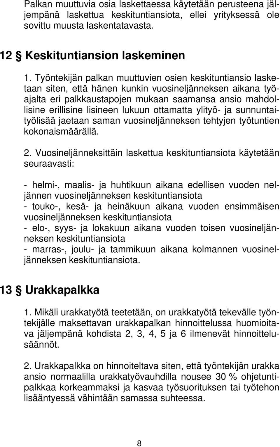 lukuun ottamatta ylityö- ja sunnuntaityölisää jaetaan saman vuosineljänneksen tehtyjen työtuntien kokonaismäärällä. 2.