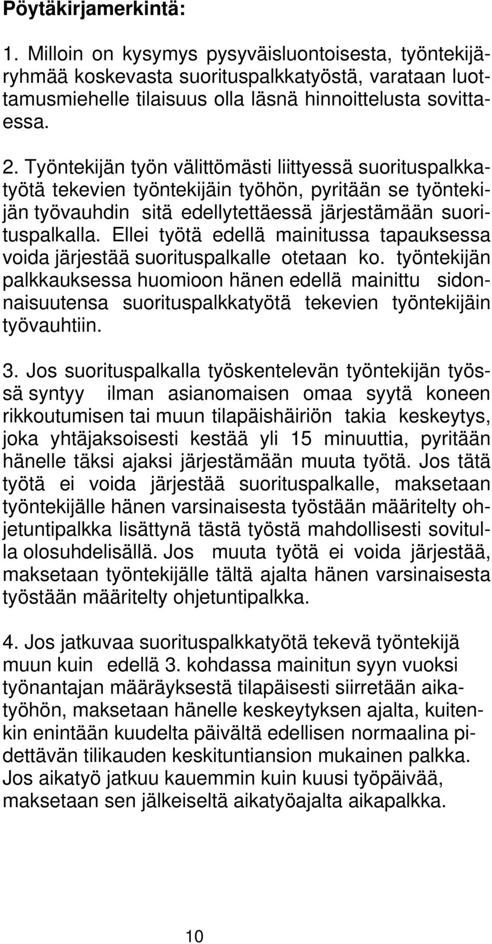 Ellei työtä edellä mainitussa tapauksessa voida järjestää suorituspalkalle otetaan ko.