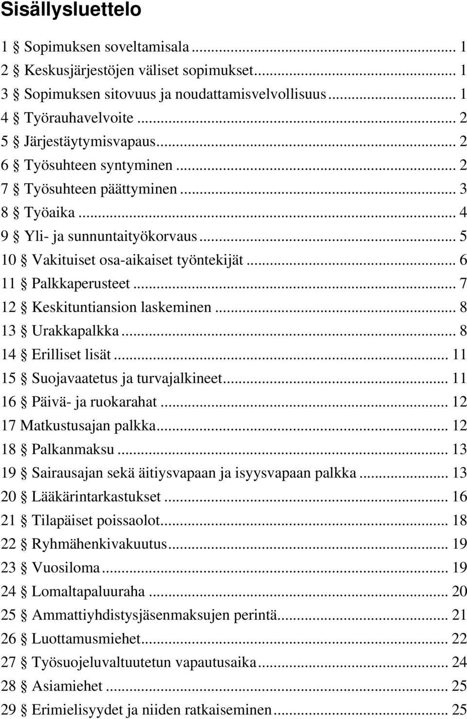 .. 7 12 Keskituntiansion laskeminen... 8 13 Urakkapalkka... 8 14 Erilliset lisät... 11 15 Suojavaatetus ja turvajalkineet... 11 16 Päivä- ja ruokarahat... 12 17 Matkustusajan palkka.