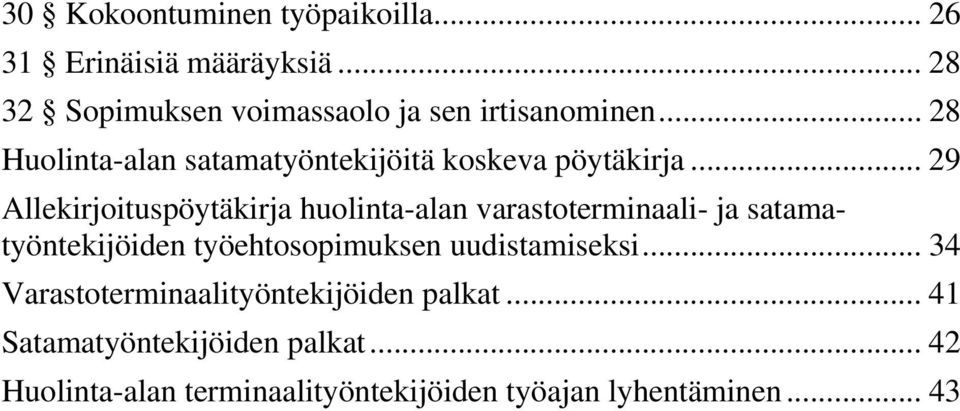 .. 29 Allekirjoituspöytäkirja huolinta-alan varastoterminaali- ja satamatyöntekijöiden työehtosopimuksen