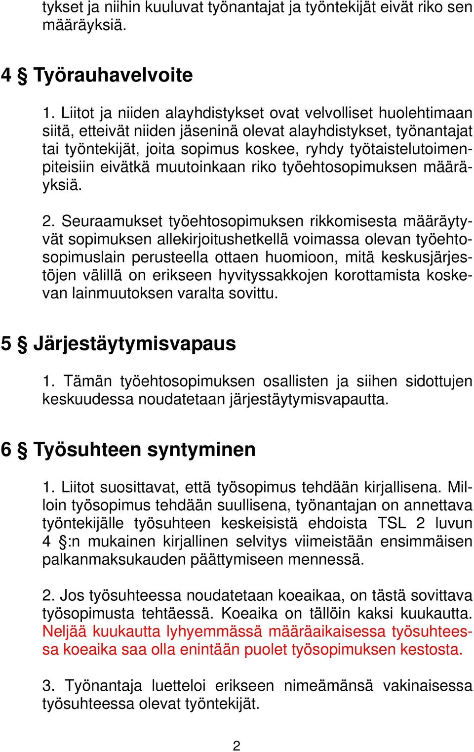 työtaistelutoimenpiteisiin eivätkä muutoinkaan riko työehtosopimuksen määräyksiä. 2.