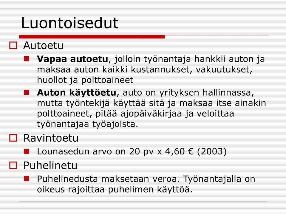 ja maksaa itse ainakin polttoaineet, pitää ajopäiväkirjaa ja veloittaa työnantajaa työajoista.