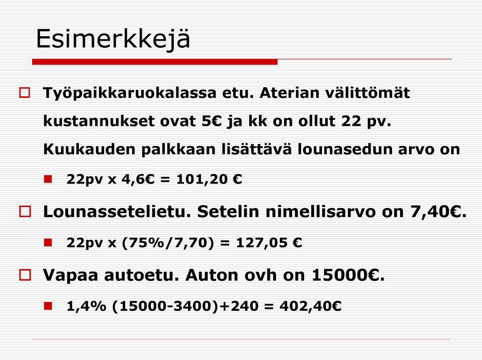 Kuukauden palkkaan lisättävä lounasedun arvo on 22pv x 4,6 = 101,20