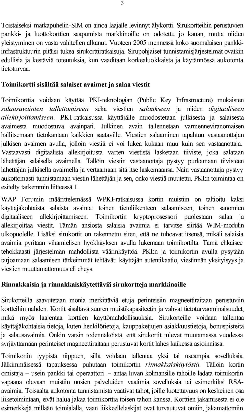 Vuoteen 2005 mennessä koko suomalaisen pankkiinfrastruktuurin pitäisi tukea sirukorttiratkaisuja.