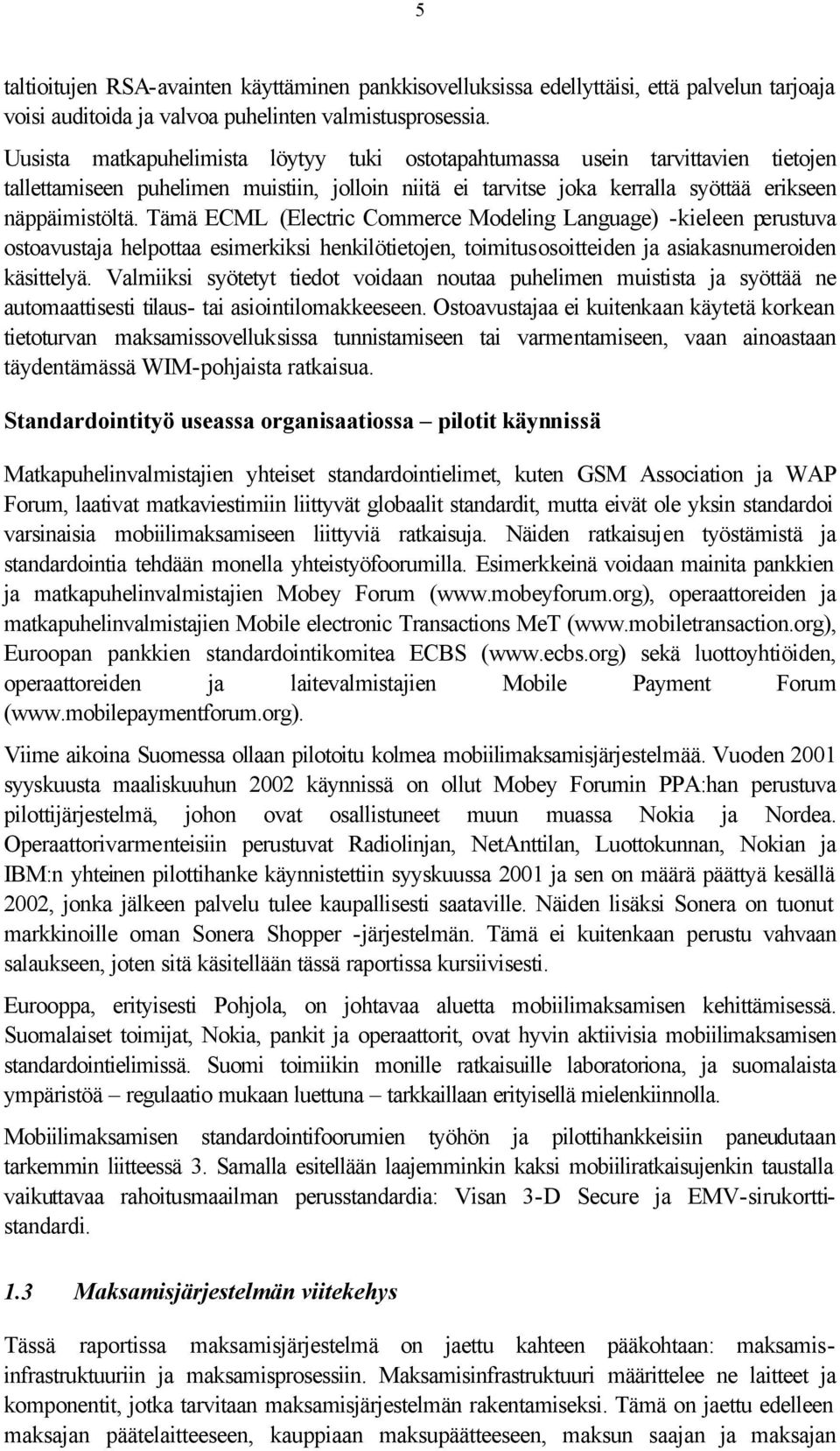 Tämä ECML (Electric Commerce Modeling Language) -kieleen perustuva ostoavustaja helpottaa esimerkiksi henkilötietojen, toimitusosoitteiden ja asiakasnumeroiden käsittelyä.