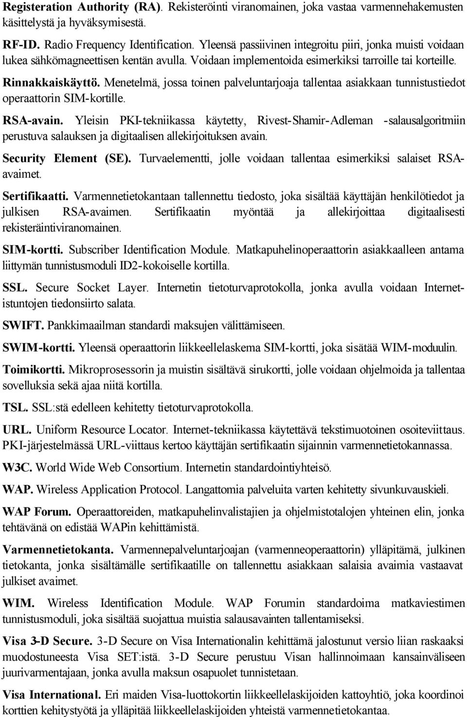 Menetelmä, jossa toinen palveluntarjoaja tallentaa asiakkaan tunnistustiedot operaattorin SIM-kortille. RSA-avain.