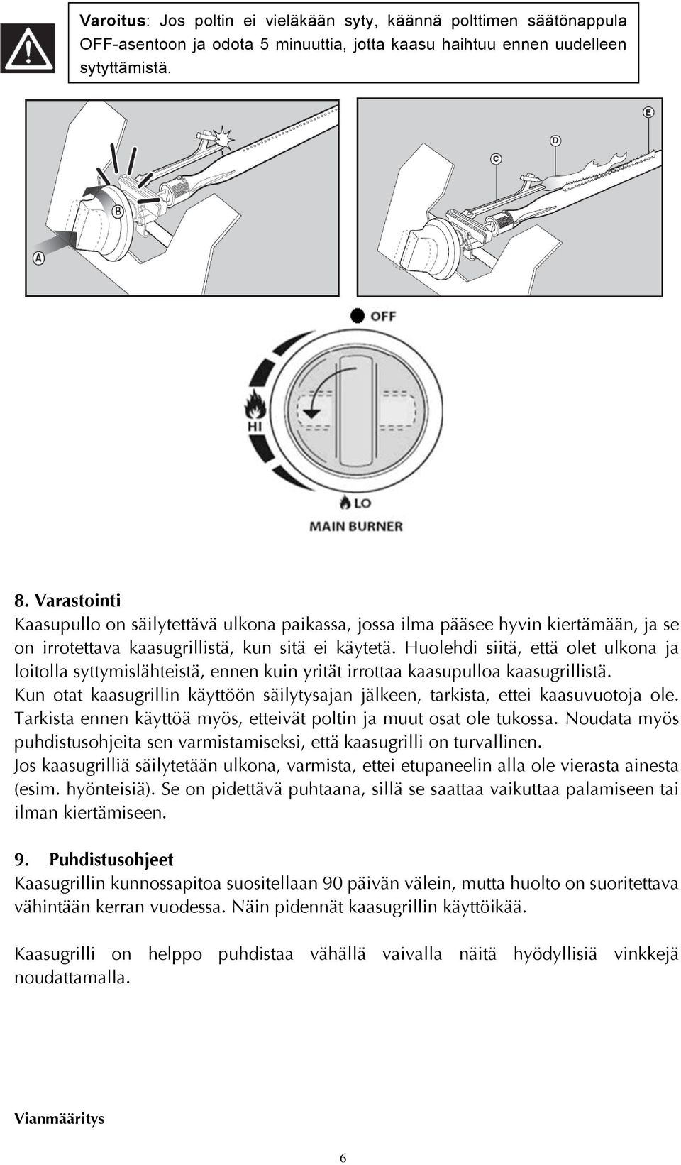 Huolehdi siitä, että olet ulkona ja loitolla syttymislähteistä, ennen kuin yrität irrottaa kaasupulloa kaasugrillistä.