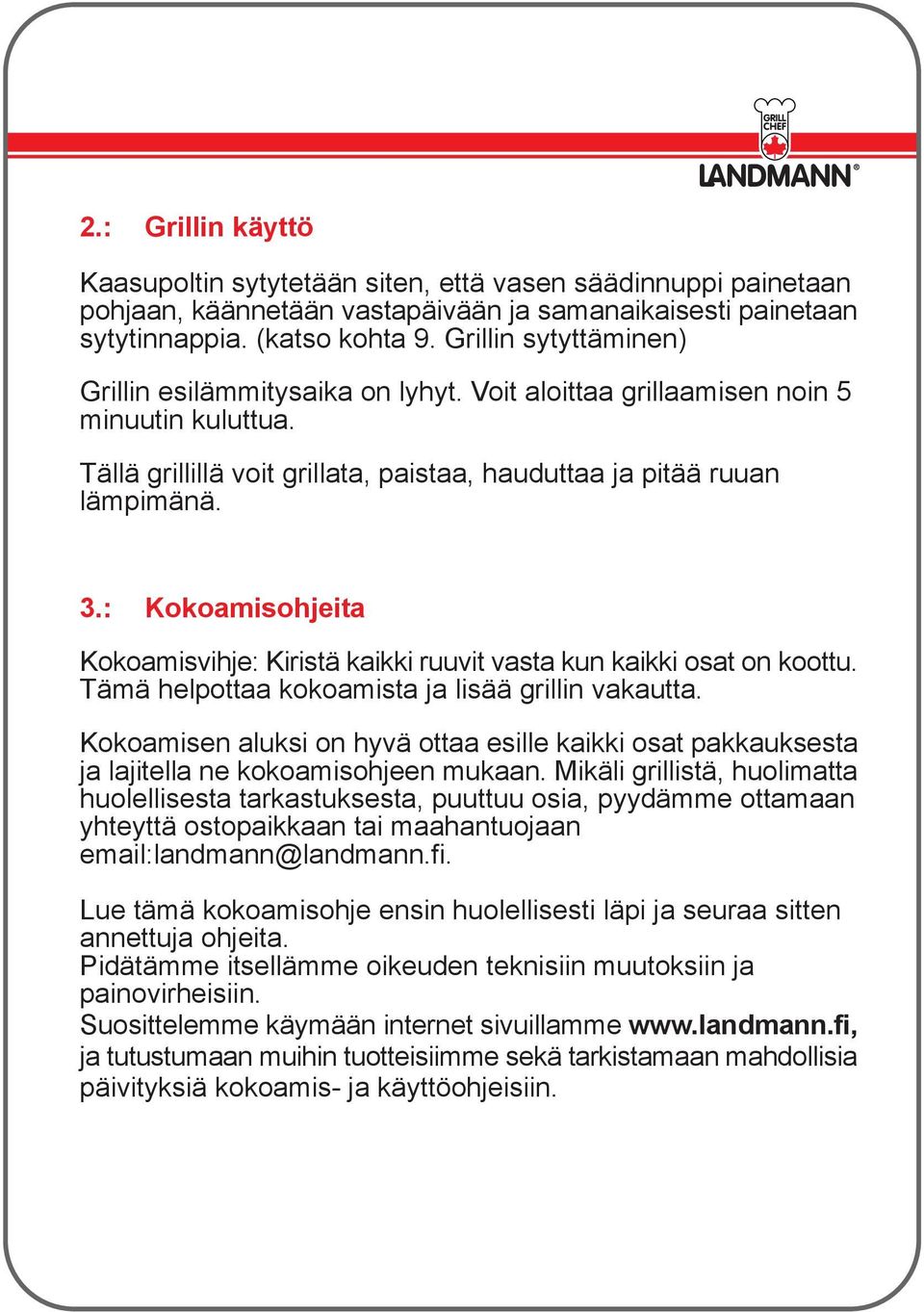 : Kokoamisohjeita Kokoamisvihje: Kiristä kaikki ruuvit vasta kun kaikki osat on koottu. Tämä helpottaa kokoamista ja lisää grillin vakautta.