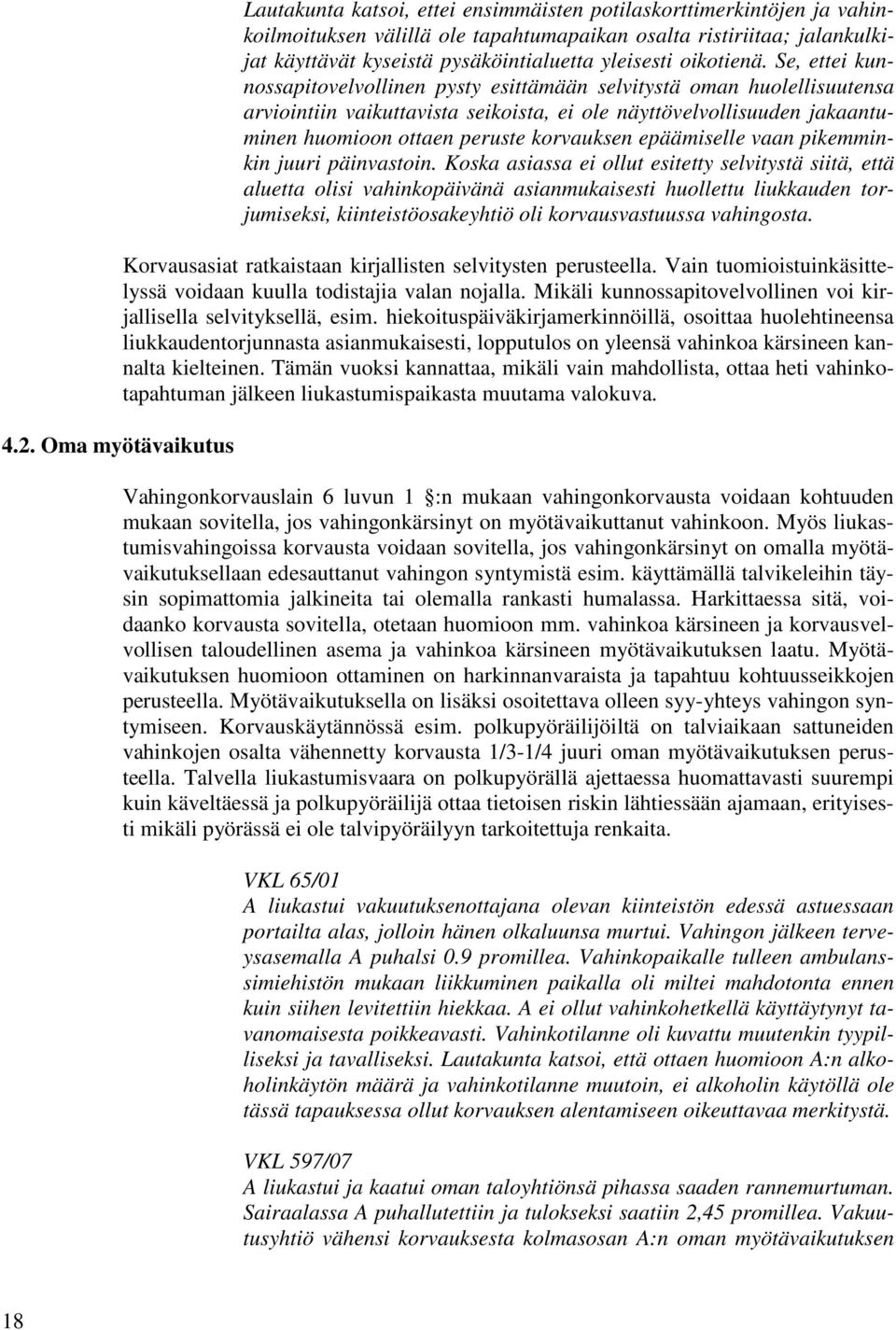 Se, ettei kunnossapitovelvollinen pysty esittämään selvitystä oman huolellisuutensa arviointiin vaikuttavista seikoista, ei ole näyttövelvollisuuden jakaantuminen huomioon ottaen peruste korvauksen