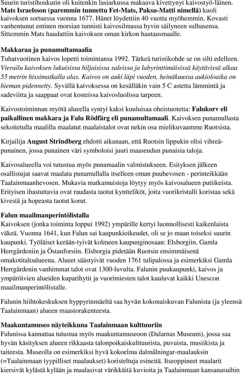 Makkaraa ja punamultamaalia Tuhatvuotinen kaivos lopetti toimintansa 1992. Tärkeä turistikohde se on silti edelleen.