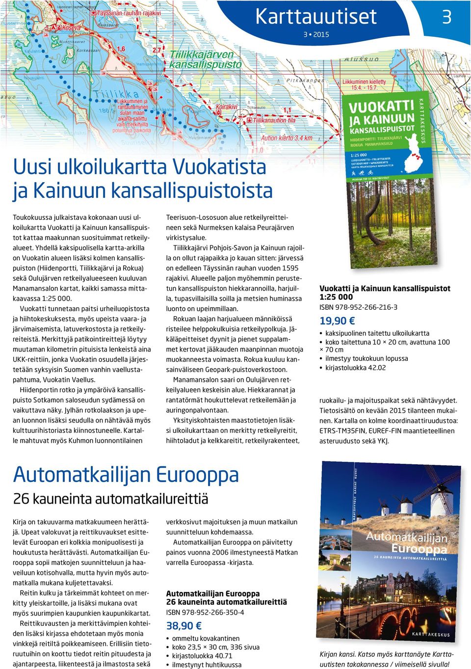 Yhdellä kaksipuolisella kartta-arkilla on Vuokatin alueen lisäksi kolmen kansallispuiston (Hiidenportti, Tiilikkajärvi ja Rokua) sekä Oulujärven retkeilyalueeseen kuuluvan Manamansalon kartat, kaikki