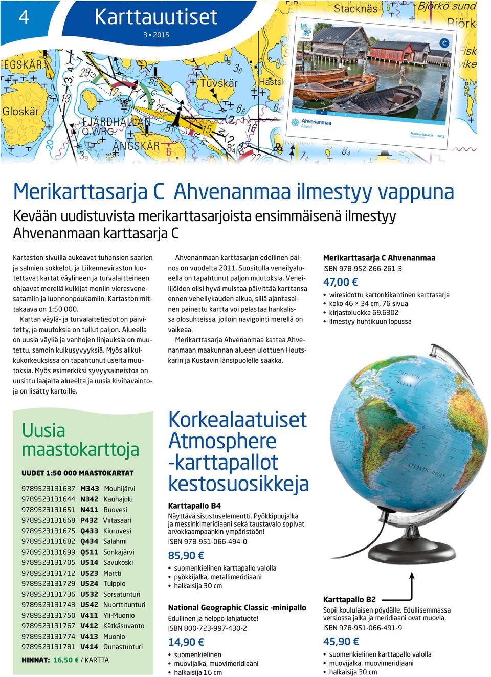 Kartan väylä- ja turvalaitetiedot on päivitetty, ja muutoksia on tullut paljon. Alueella on uusia väyliä ja vanhojen linjauksia on muutettu, samoin kulkusyvyyksiä.