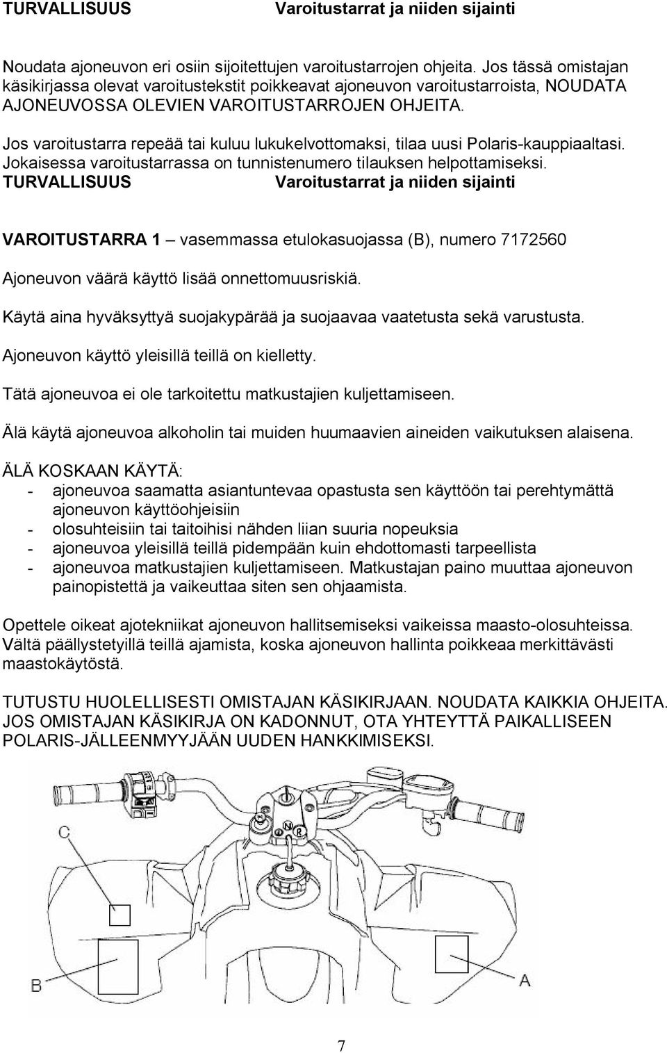 Jos varoitustarra repeää tai kuluu lukukelvottomaksi, tilaa uusi Polaris-kauppiaaltasi. Jokaisessa varoitustarrassa on tunnistenumero tilauksen helpottamiseksi.