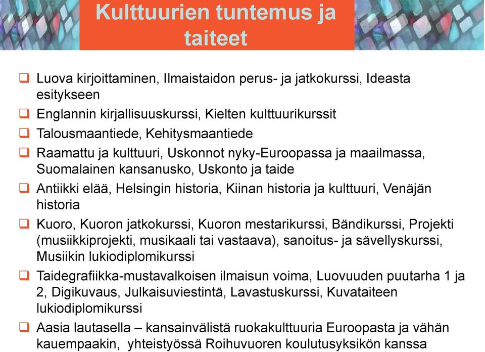 jatkokurssi, Kuoron mestarikurssi, Bändikurssi, Projekti (musiikkiprojekti, musikaali tai vastaava), sanoitus- ja sävellyskurssi, Musiikin lukiodiplomikurssi Taidegrafiikka-mustavalkoisen ilmaisun