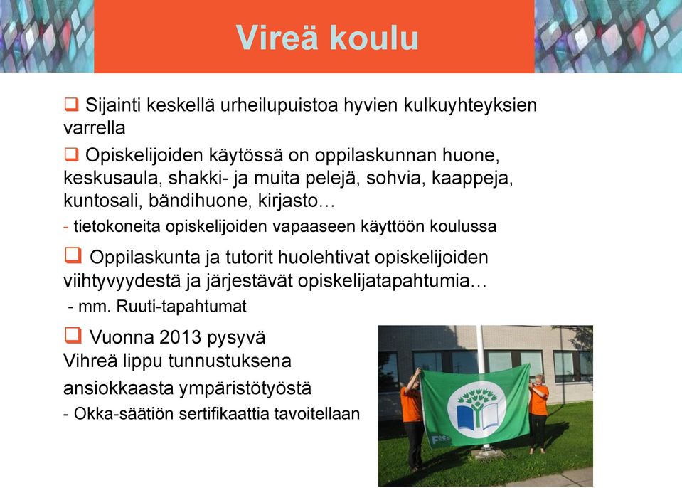 käyttöön koulussa Oppilaskunta ja tutorit huolehtivat opiskelijoiden viihtyvyydestä ja järjestävät opiskelijatapahtumia - mm.