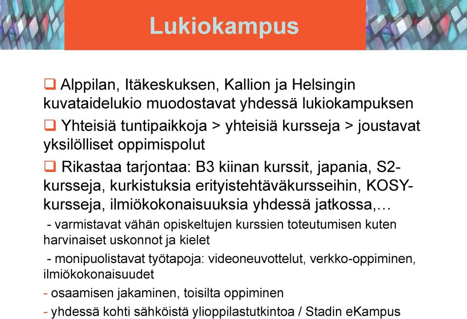 ilmiökokonaisuuksia yhdessä jatkossa, - varmistavat vähän opiskeltujen kurssien toteutumisen kuten harvinaiset uskonnot ja kielet - monipuolistavat