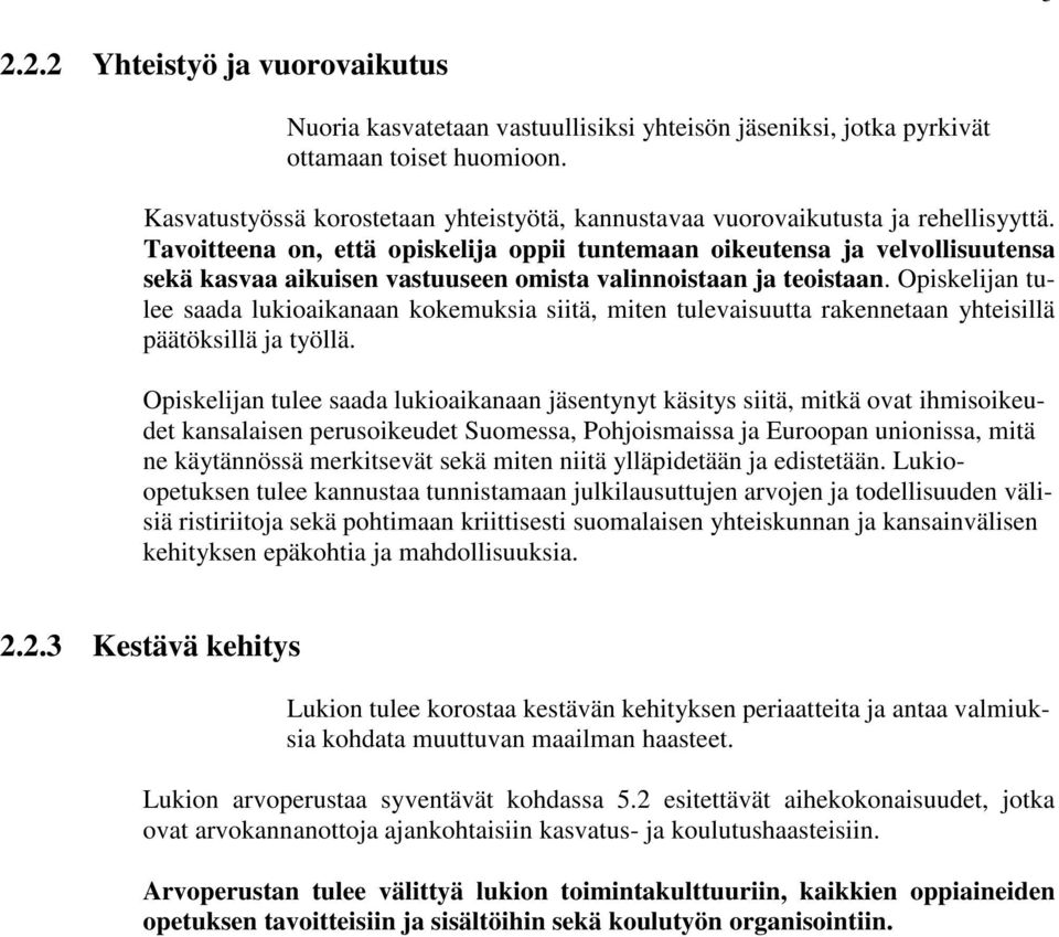 Tavoitteena on, että opiskelija oppii tuntemaan oikeutensa ja velvollisuutensa sekä kasvaa aikuisen vastuuseen omista valinnoistaan ja teoistaan.