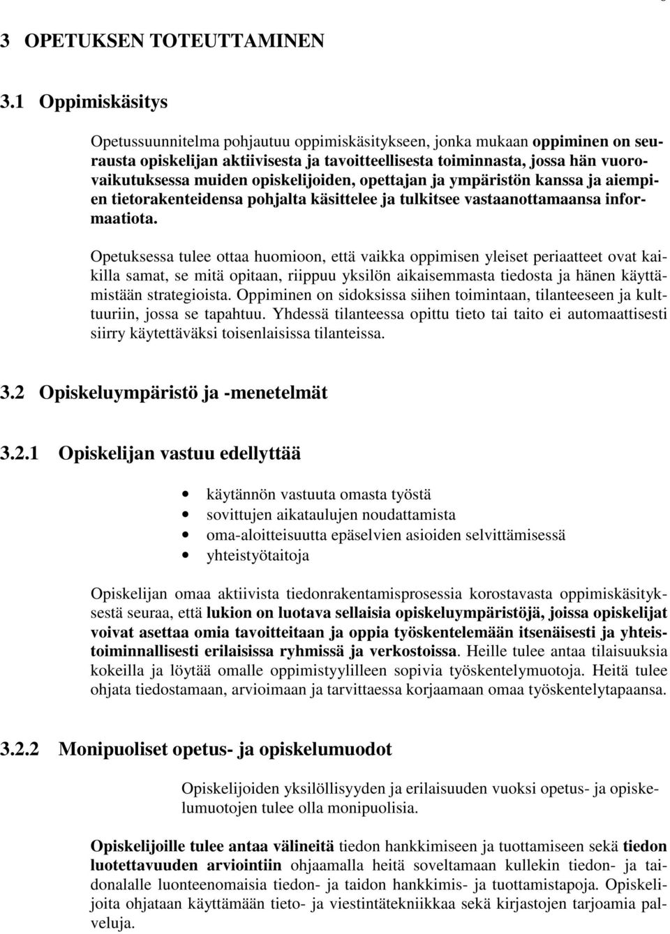 opiskelijoiden, opettajan ja ympäristön kanssa ja aiempien tietorakenteidensa pohjalta käsittelee ja tulkitsee vastaanottamaansa informaatiota.